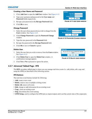 Page 111Section 4: Web User Interface
Mirage M Series User Manual4-9020-100575-02  Rev. 1  (11/2010)
Creating a User Name and Password
1. Click Add User to open the Add User window. See Figure 4-11.
2. Type your username and password in the User name and 
Password fields respectively.
3. Re-type your password in the Re-type Password field.
4. Click Ok to save.
Change Password
1. Select the user whose password you wish to change from the 
Users window. See Figure 4-12.
2. Click Change Password to open the...