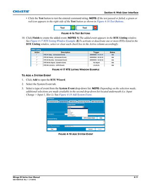 Page 113Section 4: Web User Interface
Mirage M Series User Manual4-11020-100575-02  Rev. 1  (11/2010)
• Click the Test button to test the entered command string. NOTE: If the test passed or failed, a green or 
red icon appears to the right side of the Test button as shown in Figure 4-16 Test Buttons.
FIGURE 4-16 TEST BUTTONS
10. Click Finish to create the added event. NOTES 1) The added event appears in the RTE Listing window. 
See Figure 4-17 RTE Listing Window Example. 
2) To activate or deactivate one or more...