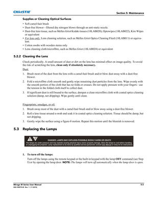 Page 119Section 5: Maintenance
Mirage M Series User Manual5-3020-100575-02  Rev. 1  (11-2010)
Supplies or Cleaning Optical Surfaces
• Soft camel-hair brush
• Dust-free blower - filtered dry nitrogen blown through an anti-static nozzle.
• Dust-free lens tissue, such as Melles Griot Kodak tissues (18LAB020), Optowipes (18LAB022), Kim Wipes 
or equivalent
•
For lens only. Lens cleaning solution, such as Melles Griot Optics Cleaning Fluid (18LAB011) or equiva-
lent.
• Cotton swabs with wooden stems only
• Lens...