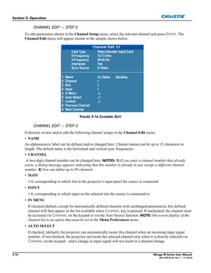 Page 543-16Mirage M Series User Manual020-100575-02  Rev. 1   (11-2010)
Section 3: Operation
To edit parameters shown in the Channel Setup menu, select the relevant channel and press ENTER. The 
Channel Edit menu will appear similar to the sample shown below.
If desired, review and/or edit the following channel setups in the Channel Edit menu:
•NAME 
An alphanumeric label can be defined and/or changed here. Channel names can be up to 12 characters in 
length. The default name is the horizontal and vertical sync...