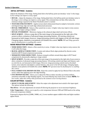 Page 663-28Mirage M Series User Manual020-100575-02  Rev. 1   (11-2010)
Section 3: Operation
 DETAIL SETTINGS - SUBMENU
Adjusts the sharpness of the image. Setting detail above the halfway point can introduce ‘noise’ in the image. 
Lower settings can improve a noisy signal.
• DETAIL - Adjust the sharpness of the image. Setting detail above the halfway-point can introduce noise in 
the image. Lower settings can improve a noisy signal. This command does not take effect unless the 
minimum change required in the...