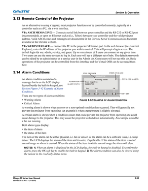 Page 93Section 3: Operation
Mirage M Series User Manual3-55020-100575-02  Rev. 1  (11-2010)
3.13 Remote Control of the Projector
As an alternative to using a keypad, most projector functions can be controlled remotely, typically at a 
controller such as a PC, via a web interface.
VIA ASCII MESSAGING — Connect a serial link between your controller and the RS-232 or RS-422 port 
(recommended), or open an Ethernet socket (i.e., Telnet) between your controller and the valid projector 
address. Valid ASCII codes and...