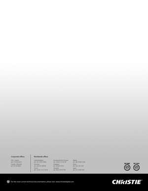 Page 150For the most current technical documentation, please visit  www.christiedigital.com 
USA – Cypress
ph: 714-236-8610
Canada – Kitchener
ph: 519-744-8005United Kingdom
ph: +44 118 977 8000
Germany
ph: +49 2161 664540
France
ph: +33 (0) 1 41 21 44 04Hungary/Eastern Europe
ph: +36 (0) 1 47 48 100
Singapore
ph: +65 6877 8737
Shanghai
ph: +86 21 6278 7708Beijing
ph: +86 10 6561 0240
Korea
ph: +82 2 702 1601
Japan
ph: +81 3 3599 7481
Corporate offi ces Worldwide offi ces 