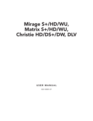 Page 3Mirage S+/HD/WU,
Matrix S+/HD/WU,
Christie HD/DS+/DW, DLV
USER MANUAL
020-100001-07 