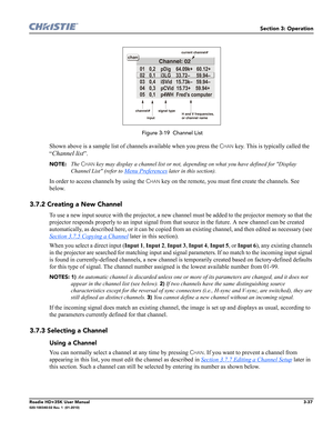 Page 103Section 3: Operation
Roadie HD+35K User Manual3-37020-100340-02 Rev. 1  (01-2010)
 Figure 3-19  Channel List
Shown above is a sample list of channels available when you press the CHAN key. This is typically called the 
“
Channel list”.
NOTE:  The CHAN key may display a channel list or not, depending on what you have defined for Display 
Channel List (refer to 
Menu Preferences later in this section).
In order to access channels by using the CHAN key on the remote, you must first create the channels. See...