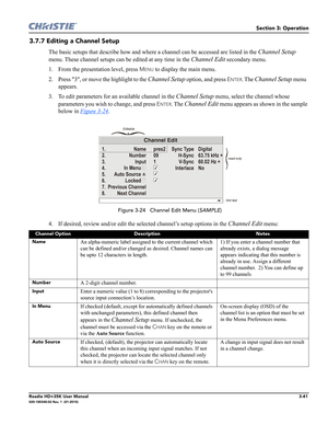 Page 107Section 3: Operation
Roadie HD+35K User Manual3-41020-100340-02 Rev. 1  (01-2010)
3.7.7 Editing a Channel Setup
The basic setups that describe how and where a channel can be accessed are listed in the Channel Setup 
menu. These channel setups can be edited at any time in the 
Channel Edit secondary menu.
1. From the presentation level, press 
MENU to display the main menu. 
2. Press 3, or move the highlight to the 
Channel Setup option, and press ENTER. The Channel Setup menu  
appears.
3. To edit...