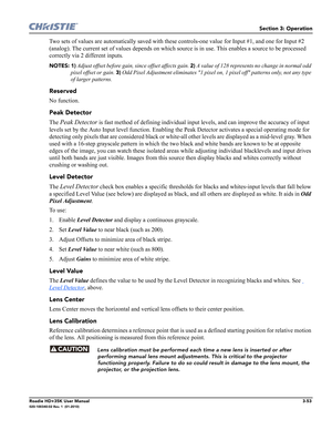 Page 119Section 3: Operation
Roadie HD+35K User Manual3-53020-100340-02 Rev. 1  (01-2010)
Two sets of values are automatically saved with these controls-one value for Input #1, and one for Input #2 
(analog). The current set of values depends on which source is in use. This enables a source to be processed 
correctly via 2 different inputs.
NOTES: 1) Adjust offset before gain, since offset affects gain. 2) A value of 128 represents no change in normal odd 
pixel offset or gain. 
3) Odd Pixel Adjustment...