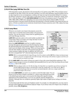 Page 1263-60Roadie HD+35K User Manual020-100340-02 Rev. 1   (01-2010)
Section 3: Operation
3.10.4 If the Lamp Will Not Turn On 
If the lamp fails to ignite, the projector will automatically re-try ignition using 100% of the maximum power 
acceptable for the lamp. If this re-try also fails, and there is no error code indicating a specific problem such as 
an open lamp door or an over-temperature condition, the lamp size may be incorrectly defined. For instance, 
the defined Lamp Size may be 2 kW when a 6 kW lamp...