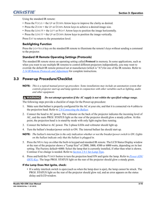 Page 81Section 3: Operation
Roadie HD+35K User Manual3-15020-100340-02 Rev. 1  (01-2010)
Using the standard IR remote:
•Press the 
FOCUS + the UP or DOWN Arrow keys to improve the clarity as desired.
•Press the 
ZOOM + the UP or DOWN Arrow keys to achieve a desired image size.
•Press the 
LENS H + the LEFT or RIGHT Arrow keys to position the image horizontally.
•Press the 
LENS V + the UP or DOWN Arrow keys to position the image vertically.
Press 
EXIT to return to the presentation level.
Backlighting Function...