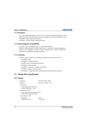 Page 1327-2Mirage WU-L User Manual020-100774-01 Rev. 2 (4-2012)
Section 7: Specifications
7.1.3 Emissions
• FCC Code of Federal Regulations, Title 47, Part 15, Conducted and Radiated Emissions, Class A
• EN55022 (CISPR 22) for Information Technology Equipment, Conducted and Radiated, Class A 
• EN61000-3-2 Induced Harmonic Distortion
• EN61000-3-3 Induced Voltage Fluctuations (Flicker)
7.1.4 Electromagnetic Compatibility
• FCC CFR47, Part 15, Subpart B, Class A – Unintentional Radiators 
• CISPR 22: 2005...