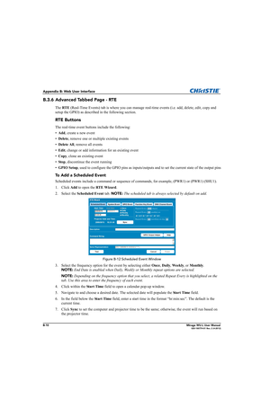 Page 153B-10Mirage WU-L User Manual020-100774-01 Rev. 2 (4-2012)
Appendix B: Web User Interface
B.3.6 Advanced Tabbed Page - RTE
The RTE (Real-Time Events) tab is where you can manage real-time events (i.e. add, delete, edit, copy and 
setup the GPIO) as described in the following section.
RTE Buttons
The real-time event buttons include the following:
•Add, create a new event
•Delete, remove one or multiple existing events
•Delete All, remove all events
•Edit, change or add information for an existing event...