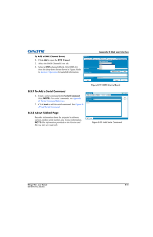 Page 156Appendix B: Web User Interface
Mirage WU-L User ManualB-13020-100774-01 Rev. 2 (4-2012)
To Add a DMX Channel Event
1. Click Add to open the RTE Wizard.
2. Select the DMX Channel Event tab.
3. Select a DMX channel (DMX-56 to DMX-61) 
from the drop-down list as shown in Figure. Refer 
to Section 3 Operation for detailed information.
B.3.7 To Add a Serial Command
1. Enter a serial command in the Serial Command 
field. NOTE: For serial commands, see Appendix 
D: Serial Command Reference.
2. Click Send to add...