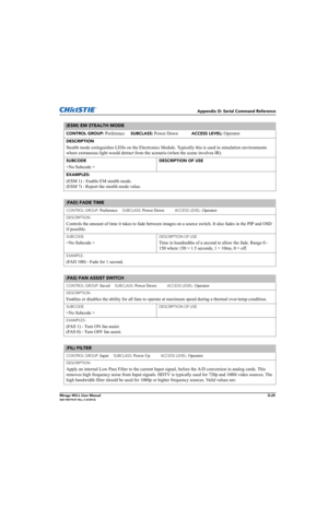 Page 190Appendix D: Serial Command Reference
Mirage WU-L User ManualD-25020-100774-01 Rev. 2 (4/2012)
(ESM) EM STEALTH MODE 
CONTROL GROUP: Preference     SUBCLASS: Power Down           ACCESS LEVEL: Operator
DESCRIPTION
Stealth mode extinguishes LEDs on the Electronics Module. Typically this is used in simulation environments 
where extraneous light would detract from the scenario (when the scene involves IR). 
SUBCODE
 
DESCRIPTION OF USE
EXAMPLES:
(ESM 1) - Enable EM stealth mode.
(ESM ?) - Report the stealth...