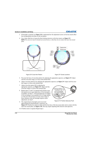 Page 342-18Mirage WU-L User Manual020-100774-01 Rev. 2 (4-2012)
Section 2: Installation and Setup
3. If boresight is required, see Figure 2-8 to understand how the adjustment screws on the lens mount affect 
the corresponding cross-hairs on the test pattern.
4. Use a 5mm Allen key to loosen the three locking setscrews on the lens mount, see Figure 2-9. 
NOTE:The setscrews must be backed out several turns, so that they do not contact the inner lens mount 
plate.
5. Fine tune the focus of cross-hair pattern I by...