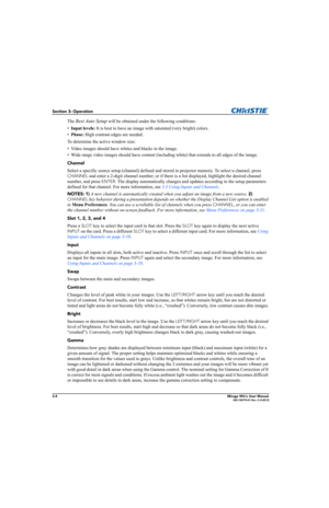 Page 423-4Mirage WU-L User Manual020-100774-01 Rev. 2 (4-2012)
Section 3: Operation
The Best Auto Setup will be obtained under the following conditions:
•Input levels: It is best to have an image with saturated (very bright) colors.
•Phase: High contrast edges are needed.
To determine the active window size:
• Video images should have whites and blacks in the image.
• Wide range video images should have content (including white) that extends to all edges of the image.
Channel
Select a specific source setup...