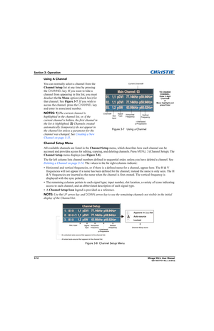 Page 503-12Mirage WU-L User Manual020-100774-01 Rev. 2 (4-2012)
Section 3: Operation
Using A Channel
You can normally select a channel from the 
Channel Setup list at any time by pressing 
the 
CHANNEL key. If you want to hide a 
channel from appearing in this list, you must 
deselect the In Menu option (check box) for 
that channel. See Figure 3-7. If you wish to 
access the channel, press the 
CHANNEL key 
and enter its associated number. 
NOTES: 1) The current channel is 
highlighted in the channel list, or,...