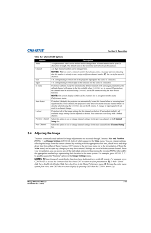 Page 53Section 3: Operation
Mirage WU-L User Manual3-15020-100774-01 Rev. 2 (4-2012)
3.4 Adjusting the Image
The most commonly used options for image adjustments are accessed through 2 menus: Size and Position 
(
MENU 1) and Image Settings (MENU 2), both of which appear in the Main menu. You can change settings 
affecting the image from the current channel by working with the appropriate slide bars, check boxes and drop-
down lists from either of these 2 menus. 
EXIT returns to the previous menu (or to the...