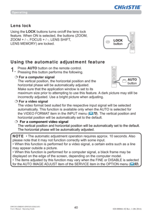 Page 4240DWU951/DHD951/DWX951/DXG1051 
Users Manual - Operating Guide020-000661-02 Rev. 1 (06-2014)
3UHVVAUTOEXWWRQRQWKHUHPRWHFRQWURO
3UHVVLQJWKLVEXWWRQSHUIRUPVWKHIROORZLQJ
Using the automatic adjustment feature
€For a computer signal 

KRUL]RQWDOSKDVHZLOOEHDXWRPDWLFDOO\DGMXVWHG

PD[LPXPVL]HSULRUWRDWWHPSWLQJWRXVHWKLVIHDWXUH$GDUNSLFWXUHPD\VWLOOEH

€
 For a component video signal  
DOO\VHWWRWKHGHIDXOW

