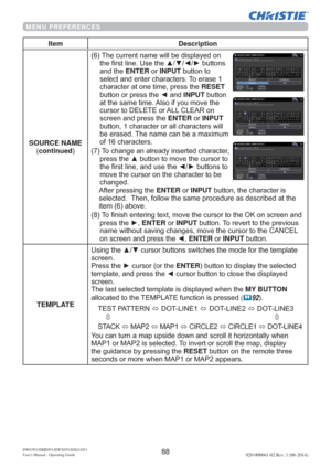 Page 90DWU951/DHD951/DWX951/DXG1051 
Users Manual - Operating Guide020-000661-02 Rev. 1 (06-2014)
MENU PREFERENCES
Item Description
SOURCE NAME
(continued
7KHFXUUHQWQDPHZLOOEHGLVSOD\HGRQ
WKH¿UVWOLQH8VHWKHxz{yEXWWRQV
DQGWKHENTERRUINPUTEXWWRQWR
VHOHFWDQGHQWHUFKDUDFWHUV7RHUDVH
FKDUDFWHUDWRQHWLPHSUHVVWKHRESET
EXWWRQRUSUHVVWKH{DQGINPUTEXWWRQ
DWWKHVDPHWLPH$OVRLI\RXPRYHWKH
FXUVRUWR(/(7(RU$//&/($5RQ
VFUHHQDQGSUHVVWKHENTERRUINPUT...