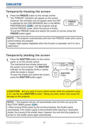 Page 5351DWU951/DHD951/DWX951/DXG1051 
Users Manual - Operating Guide020-000661-02 Rev. 1 (06-2014)
3UHVVWKHSHUTTEREXWWRQRQWKHFRQWURO
SDQHORURQWKHUHPRWHFRQWURO
7KHPHFKDQLFDOOHQVVKDGHFORVHVDQG
WKHVFUHHQWXUQVWREODFN7KHSHUTTER
LQGLFDWRURQWKHSURMHFWRUEOLQNVLQ\HOORZ
ZKLOHWKHVKDGHLVFORVHG
7RRSHQWKHVKDGHDQGUHVWRUHWKHVFUHHQ
SUHVVWKHSHUTTEREXWWRQDJDLQ
Temporarily shading the screen
3UHVVWKHFREEZEEXWWRQRQWKHUHPRWHFRQWURO...