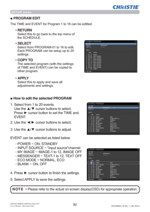 Page 84DWU951/DHD951/DWX951/DXG1051 
Users Manual - Operating Guide020-000661-02 Rev. 1 (06-2014)
SETUP menu
vPROGRAM EDIT
7KH7,0(DQG(9(17IRU3URJUDPWRFDQEHHGLWWHG
‡RETURN
6HOHFWWKLVWRJREDFNWRWKHWRSPHQXRI
WKH6&+(8/(
‡SELECT
6HOHFWIURP352*5$0WRWRHGLW
(DFK352*5$0FDQEHVHWXSXSWR
VHWWLQJV
‡COPY TO
7KHVHOHFWHGSURJUDPZLWKWKHVHWWLQJV
RI7,0(DQG(9(17FDQEHFRSLHGWR
RWKHUSURJUDP
‡APPLY
6HOHFWWKLVWRDSSO\DQGVDYHDOO
DGMXVWPHQWVDQGVHWWLQJV...