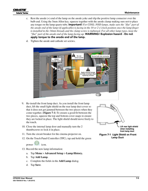 Page 125Maintenance
CP2230 User Manual7-5020-100430-07 Rev. 1 (05-2014)
c. Rest the anode (+) end of the lamp on the anode yoke and slip  the positive lamp connector over the 
bulb end. Using the 5mm Allen key,  squeeze together with the anode clamp making sure not to place 
any torque on the lamp quartz tube.  Important! For CDXL-30SD lamps,  make sure the “flat” part of 
the anode end of the lamp (if applic able) is facing in the 10 or 2 o’clock position once the lamp finger 
is installed in the 14mm threads...