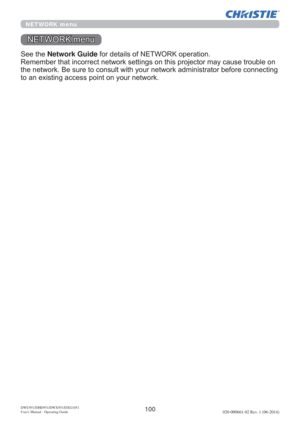 Page 102100DWU951/DHD951/DWX951/DXG1051 
Users Manual - Operating Guide020-000661-02 Rev. 1 (06-2014)
NETWORK menu
6HHWKH Network GuideIRUGHWDLOVRI1(7:25.RSHUDWLRQ
FDXVHWURXEOHRQ
EHIRUHFRQQHFWLQJ
WRDQH[LVWLQJDFFHVVSRLQWRQ\RXUQHWZRUN
1(7:25.PHQX 