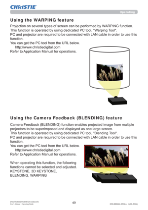 Page 5149DWU951/DHD951/DWX951/DXG1051
Users Manual - Operating Guide020-000661-02 Rev. 1 (06-2014)
Operating
Using the WARPING feature
Using the Camera Feedback (BLENDING) feature
3URMHFWLRQRQVHYHUDOW\SHVRIVFUHHQFDQEHSHUIRUPHGE\:$53,1*IXQFWLRQ
7KLVIXQFWLRQLVRSHUDWHGE\XVLQJGHGLFDWHG3&WRRO:DUSLQJ7RRO
RUGHUWRXVHWKLV
IXQFWLRQ
