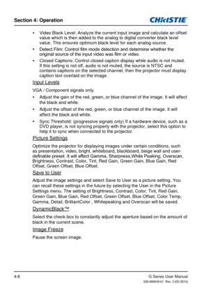 Page 37G Series User Manual020-000648-01  Rev. 3 (02-2014)
Section 4: Operation
4-8
 
y Video Black Level: Analyze the current input image and calculate an offs\
et 
value which is then added to the analog to digital converter black level\
 
value. This ensures optimum black level for each analog source.
 
y Detect Film: Control film mode detection and determine whether the 
original source of the input video was film or video.
 
y Closed Captions: Control closed caption display while audio is not muted\
. 
If...