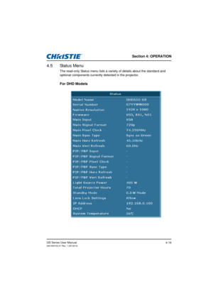 Page 50Section 4: OPERATION
GS Series User Manual020-000724-01 Rev. 1 (05-2014)4-16
4.5 Status Menu
The read-only Status menu lists a variety of details about the standard and 
optional components currently detected in the projector.
For DHD Models 