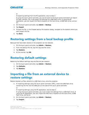 Page 52or
If exporting settings from the PC application, skip to step 2.
If using the touch panel controller
, you cannot save to the touch panel controller's on-board
CF flash memory. You must export the settings to a USB flash drive. If using the PC
application, you can export the files to location on the hard drive, a USB flash drive, and so
on.
2. On the touch panel controller, tap  Admin > Backup .
3. Tap  Export.
4. To save the file, in the Choose backup file location dialog, navigate to the location...
