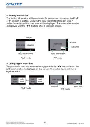 Page 55020-000661-03 Rev. 1 (09-2014)DWU951/DHD951/DWX951/DXG1051/ 
DWU851/DHD851/DWX851 Users Manual - Operating Guide
QVZKHQWKH
VHWWLQJLQIRUPDWLRQLVGLVSOD\HGRQWKHVFUHHQ7KH\HOORZIUDPHZLOOPRYH
WRJHWKHUZLWKLW €  Changing the main area
PDLQ
DUHDVXE
DUHDPDLQ
DUHD VXE
DUHD
HQWKH3E\3
3,3IXQFWLRQLVVWDUWHGLVSOD\VWKHLQSXWLQIRUPDWLRQIRUHDFKDUHD$
\HOORZIUDPHDURXQGWKHPDLQDUHDZLOOEHGLVSOD\HG7KHLQIRUPDWLRQFDQEH
 €  Setting information
PDLQDUHD VXEDUHD...