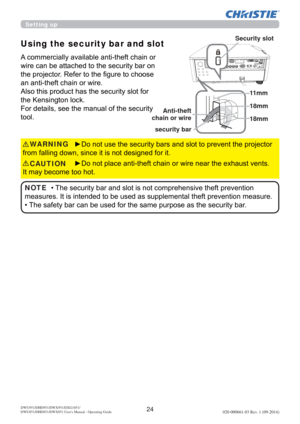 Page 2624DWU951/DHD951/DWX951/DXG1051/
DWU851/DHD851/DWX851 Users Manual - Operating Guide020-000661-03 Rev. 1 (09-2014)
Using the security bar and slot
$FRPPHUFLDOO\DYDLODEOHDQWLWKHIWFKDLQRU
ZLUHFDQEHDWWDFKHGWRWKHVHFXULW\EDURQ
WKHSURMHFWRU5HIHUWRWKH