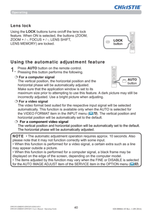 Page 4240DWU951/DHD951/DWX951/DXG1051/ 
DWU851/DHD851/DWX851 Users Manual - Operating Guide020-000661-03 Rev. 1 (09-2014)
3UHVVAUTOEXWWRQRQWKHUHPRWHFRQWURO
3UHVVLQJWKLVEXWWRQSHUIRUPVWKHIROORZLQJ
Using the automatic adjustment feature
€For a computer signal 

KRUL]RQWDOSKDVHZLOOEHDXWRPDWLFDOO\DGMXVWHG

PD[LPXPVL]HSULRUWRDWWHPSWLQJWRXVHWKLVIHDWXUH$GDUNSLFWXUHPD\VWLOOEH

€
 For a component video signal  
DOO\VHWWRWKHGHIDXOW

