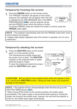 Page 5351020-000661-03 Rev. 1 (09-2014)DWU951/DHD951/DWX951/DXG1051/ 
DWU851/DHD851/DWX851 Users Manual - Operating Guide
3UHVVWKHSHUTTEREXWWRQRQWKHFRQWURO
SDQHORURQWKHUHPRWHFRQWURO
7KHPHFKDQLFDOOHQVVKDGHFORVHVDQG
WKHVFUHHQWXUQVWREODFN7KHSHUTTER
LQGLFDWRURQWKHSURMHFWRUEOLQNVLQ\HOORZ
ZKLOHWKHVKDGHLVFORVHG
7RRSHQWKHVKDGHDQGUHVWRUHWKHVFUHHQ
SUHVVWKHSHUTTEREXWWRQDJDLQ
Temporarily shading the screen
3UHVVWKHFREEZEEXWWRQRQWKHUHPRWHFRQWURO...