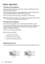 Page 1414
Basicoperation
Turningontheprojector
Whentheprojectorreceivesmainspower,itwillgointostandbymodeand
theindicatorlightwillbered.
Pressthepower()buttonontheprojectorcaseorontheremotecontrol.
Thefanswillstartupandtheindicatorlightwillbeyellow.
Whentheindicatorlightturnsgreen,theprojectorisreadyforuse.

Note:Whenusingtheremotecontrol,makesureitisdirectlyaimedattheIR
onthefrontoftheprojectorcase(seepage7).

Turningofftheprojector
Pressthepower()buttononce.Theindicatorlightwillflashingreen....