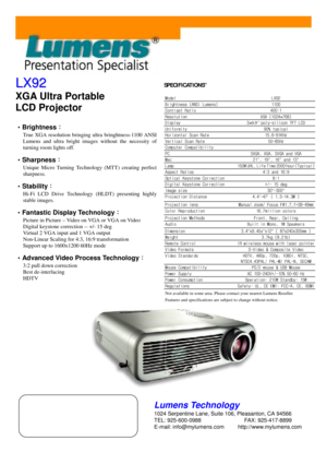 Page 1L
L
X
X
9
9
2
2
XGA Ultra Portable 
LCD Projector
•
•• 
• Brightness
：
：：
：
True XGA resolution bringing ultra bringhtness-1100 ANSI 
Lumens and ultra bright images without the necessity of 
turning room lights off.
•
•• 
• Sharpness
：
：：
：
Unique Micro Turning Technology (MTT) creating perfect 
sharpness.
•
•• 
• Stability
：
：：
：
Hi-Fi LCD Drive Technology (HLDT) presenting highly 
stable images.
•
•• 
• Fantastic Display Technology
：
：：
：
Picture in Picture – Video on VGA or VGA on Video 
Digital...