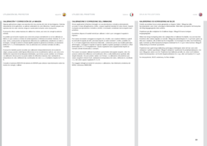 Page 51españolitaliano norsk
51
UTILIZACIÓN DEL PROYECTOR
CALIBRAZIONE E CORREZIONE DELL’IMMAGINE
Alcune applicazioni richiedono immagini con una riproduzione cromatica estremamente 
accurata . In base all’applicazione, inoltre, vengono applicati standard di colore diversi  . Quando 
si prepara una riproduzione cromatica corretta, è necessario considerare sia la sorgente sia il 
proiettore  . 
Il proiettore dispone di svariati metodi per calibrare i colori e per correggere il segnale in 
ingresso  . 
Può essere...