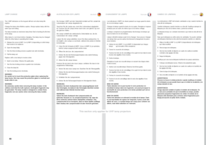 Page 8080
englishdeutsch francais españolAUSTAUSCHEN DER LAMPE 
CHANGEMENT DE LAMPE CAMBIO DE LÁMPARA 
LAMP CHANGE
The LAMP indicators on the keypad will turn red when lamp life 
expires  . 
Change the lamp when lifetime expires  . Always replace lamp with the 
same type and rating  .
The lamp includes an electronic lamp timer that is tracking the life time 
of the lamp  .
Allow lamp to cool down before changing  . One lamp may be changed 
while the other lamp is operating (hot-swap)  .
A  Release the screw...
