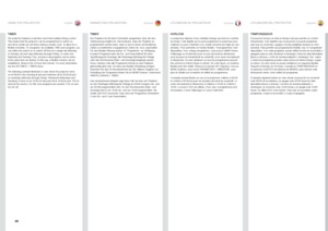 Page 4848
englishdeutsch francais español
TIMER
The projector features a real-time clock that enables timing control
 . 
This means that the projector can be programmed to switch on 
and off at certain pre-set times during a weekly cycle  . To allow for a 
flexible schedule, 10 ‘programs’ are available  . With each program, you 
can define the switch on or switch off time for a single day (Monday 
to Sunday), all work days (Monday through Friday), or week-end 
(Saturday and Sunday)  . One, several or all...