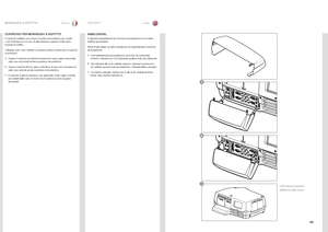 Page 434\f
italianonorsk
COPERCHIO PER MONTAGGIO A SOFFITTO
Il.copricavi .ausiliario .può .essere .montato .sul .proiettore .per .coprire.i. cavi .d’interfaccia .e .il .cavo .di .alimentazione .quando .l’unità .viene.montata .al .soffitto  .
Collegare .tutti .i. cavi .e .fissarli .in .posizione .prima .di .attaccare .il .copricavi.al .proiettore  .
A.Fissare.il.copricavi.al.proiettore.inserendovi.sopra.i.ganci.orizzontali,.nelle.cave.orizzontali.sul.lato.posteriore.del.proiettore ....