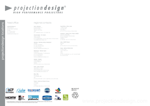 Page 90601-0122-072010-12
All brands and trad\be names are the pr\bopert\f of their res\bpective owners. Spe\bcifications subject \bto change without \bprior notice. All values are t\fpi\bcal and ma\f var\f. \blease visit our \bwebsite for latest \bspecifications and \bproduct updates.
dnx
C O M PA TI B L E
601-0121-072010-12
projectiondesign loc\oations
© 2008 projectionde\bsign as. All brands\b and trade names a\bre the propert\f of \btheir respective o\bwners. Specification\bs subject to change\b without...
