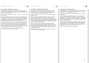 Page 43españolitaliano norsk
43
UTILIZACIÓN DEL PROYECTOR
CALIBRAZIONE E CORREZIONE DELL’IMMAGINE
Alcune applicazioni richiedono immagini con una riproduzione cromatica 
estremamente accurata . In base all’applicazione, inoltre, vengono applicati 
standard di colore diversi . Quando si prepara una riproduzione cromatica 
corretta, è necessario considerare sia la sorgente sia il proiettore  . 
Il proiettore dispone di svariati metodi per calibrare i colori e per correggere il 
segnale in ingresso  . 
Può essere...