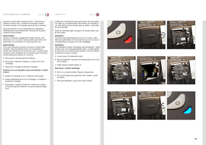 Page 7373
italianonorskSOSTITUZIONE DELLE LAMPADE
LAMPEBYTTE
ABPOWER
STATUS
FE
Quando la durata della lampada termina, l’indicatore sul 
tastierino diventa rosso . Sostituire le lampade scadute .  
Sostituirle sempre con lampade uguali per tipo e potenza .
Staccare sempre il cavo di alimentazione e attendere il 
raffreddamento del proiettore (60 minuti) prima di aprire il 
coperchio della lampada .
AVVERTENZA
Quando si reinstalla l’alloggiamento della lampada, fare 
attenzione a non toccare il vetro protettivo...