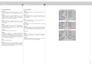 Page 43
italianonorsk
43

 

SISTEMA DEI MENUMENYSYSTEM
S-VIDEO / C-VIDEO / YPbPr (interlaced)
VGA/DVI
YPbPr (progressive)
SOTTOMENU IMMAGINE
lluminositàConsente  di  regolare  la  luminosità  dell’immagine.  Un  valore maggiore aumenta la luminosità; un valore minore la diminuisce.
contrastoConsente  di  controllare  il  contrasto  dell’immagine.  Un  valore maggiore  produce  un’immagine  più  «forte»,  aumentando  il contrasto tra le ombre, mentre un valore inferiore «ammorbidisce» l’immagine, con le ombre...
