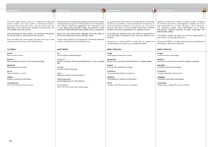 Page 40
englishdeutschfrancaisespañol
40

The  menu  system  gives  access  to  a  multitude  of  image  and system  controls.  The  menu  system  is  structured  through  a top  menu  and  several  sub  menus.  The  sub  menus  may  vary depending  on  the  actual  source  selected.  Some  functions  are not available with some sources.
When accessing the menu system, you will enter at the position you left last time you were using the menu system.
Press the MENU key and navigate using the arrow keys on the...