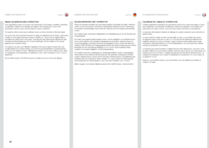 Page 50englishdeutschfrancais
50
IMAGE CALIBRATION AND CORRECTION
Some applications require very precise color reproduction of the images . In addition, depending on application, different color standards are applied  . When preparing for correct color reproduction, both the source and the projector must be considered  . 
The projector offers several ways to calibrate colors, as well as correction of the input signal .  
The source may need correction because it is usually not calibrated from the factory, which...