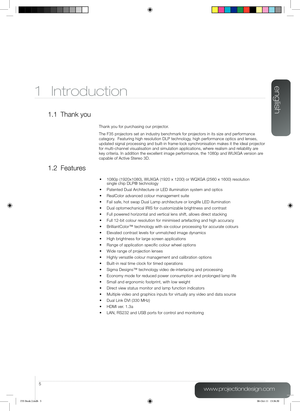 Page 5www.projectiondesign.com
english
5
1 Introduction
1.1 Thank you
Thank you for purchasing our projector.
The F35 projectors set an industry benchmark for projectors in its size and performance 
category.  Featuring high resolution DLP technology, high performance optics and lenses, 
updated signal processing and built-in frame-lock synchronisation makes it the ideal projector 
for multi-channel visualisation and simulation applications, where realism and reliability are 
key criteria. In addition the...