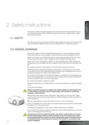 Page 99
2 Safety Instructions
This device complies with safety regulations for Information Technology Equipment for use 
in an office environment. Before using the device for the first time, please read the safety 
instructions thoroughly.
2.1 SAFETY
This user guide contains important information about safety precautions and the set-up and 
use of the projector. Please read the manual carefully before you operate the projector.
2.2 GENERAL WARNINGS
Use only the cables and cords supplied with the projector or...