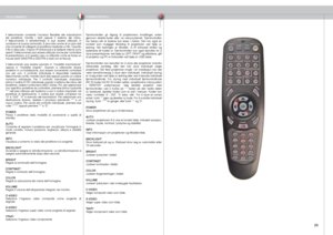 Page 23
italianonorsk
3

TELECOMANDOFJERNKONTROLL
Il  telecomando  consente  l’accesso  flessibile  alle  impostazioni del  proiettore,  tramite  i  tasti  oppure  il  sistema  dei  menu. Il  telecomando  è  retroilluminato  e  può  essere  utilizzato  in condizioni di scarsa luminosità. È provvisto anche di un jack dati che consente di collegarlo al proiettore mediante un filo. Quando il filo è attaccato, il fascio IR (infrarossi) e le batterie interne sono spenti. Il telecomando può essere utilizzato...